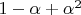 $1 - \alpha + \alpha^2$