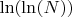 $\ln(\ln(N))$