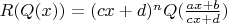 $R(Q(x))=(cx+d)^n Q(\frac{ax+b}{cx+d})$
