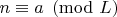 $n \equiv a \pmod{L}$ $n \equiv a \pmod{L}$
