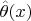 $\hat \theta(x)$