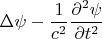$$\Delta\psi-\frac 1{c^2}\frac{\partial^2\psi}{\partial t^2}$$