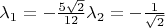 $\lambda_1=-\frac{5\sqrt{2}} {12}        \lambda_2=-\frac1 {\sqrt{2}}$