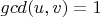 $gcd(u, v)=1$ $gcd(u, v)=1$