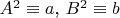 $A^2\equiv a$, $B^2\equiv b$