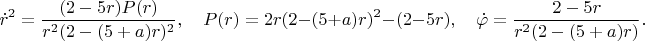 $$\dot{r}^2=\frac{(2-5r)P(r)}{r^2(2-(5+a)r)^2},\quad P(r)=2r(2-(5+a)r)^2-(2-5r),\quad \dot{\varphi}=\frac{2-5r}{r^2(2-(5+a)r)}.$$