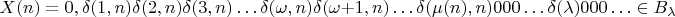 $$X(n) = 0,\delta(1, n)\delta(2, n)\delta(3, n)… \delta(\omega, n)\delta(\omega + 1, n)… \delta(\mu(n), n)000…\delta(\lambda)000… \in B_{\lambda}$$