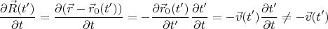 $$\frac {\partial \vec R(t')}{\partial t}=\frac {\partial( \vec r-\vec r_0(t'))}{\partial t}=-\frac {\partial\vec r_0(t')}{\partial t'}\frac{\partial t'}{\partial t}=-\vec v(t')\frac{\partial t'}{\partial t}\ne-\vec v(t')$$