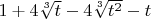 $1+4\sqrt[3]t-4\sqrt[3]{t^2}-t$