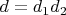 $d = d_1 d_2$