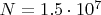 $N=1.5\cdot10^7$