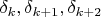 $\delta _k,\delta _{k+1}, \delta _{k+2}$