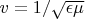 $v=1/\sqrt{\epsilon \mu}$