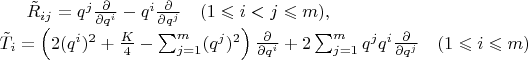 $\tilde{R}_{ij}&= q^j \frac{\partial}{\partial q^i}
- q^i \frac{\partial}{\partial q^j} \quad (1 \leqslant i < j \leqslant m),\\
\tilde{T}_i &= \left(2(q^i)^2 + \frac{K}{4} - \sum_{j=1}^{m} (q^j)^2\right)
\frac{\partial }{\partial q^i} + 2\sum_{j=1}^{m} q^jq^i\frac{\partial}{\partial q^j} \quad (1 \leqslant i \leqslant m)$ $\tilde{R}_{ij}&= q^j \frac{\partial}{\partial q^i}
- q^i \frac{\partial}{\partial q^j} \quad (1 \leqslant i < j \leqslant m),\\
\tilde{T}_i &= \left(2(q^i)^2 + \frac{K}{4} - \sum_{j=1}^{m} (q^j)^2\right)
\frac{\partial }{\partial q^i} + 2\sum_{j=1}^{m} q^jq^i\frac{\partial}{\partial q^j} \quad (1 \leqslant i \leqslant m)$