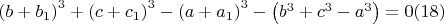 $\left(b+b_1\right)^3+\left(c+c_1\right)^3-\left(a+a_1\right)^3-\left(b^3+c^3-a^3\right)=0(18)$ $\left(b+b_1\right)^3+\left(c+c_1\right)^3-\left(a+a_1\right)^3-\left(b^3+c^3-a^3\right)=0(18)$