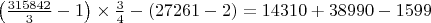 $\left( \frac{315842}{3} - 1 \right) \times \frac{3}{4} - (27261 - 2) = 14310 + 38990 - 1599$ $\left( \frac{315842}{3} - 1 \right) \times \frac{3}{4} - (27261 - 2) = 14310 + 38990 - 1599$