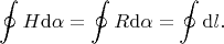 $$
\oint H{\rm d}\alpha=\oint R{\rm d}\alpha=\oint {\rm d}l.
$$