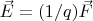 $\vec{E}=(1/q)\vec{F}$