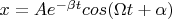 $x = A e ^{-\beta t}cos(\Omega t+\alpha)$