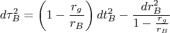 $$
d \tau^{2}_{B} = \left(1 - \frac{r_g}{r_B} \right) d t^{2}_{B} - \frac{d r^{2}_{B}}{1 - \frac{r_g}{r_B} }
$$