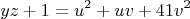 $$yz + 1 = u^2 + uv + 41v^2$$