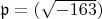 $\mathfrak{p} = (\sqrt{-163})$