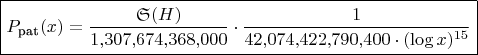$\boxed{P_{\text{pat}}(x) = \frac{\mathfrak{S}(H)}{1{,}307{,}674{,}368{,}000} \cdot \frac{1}{42{,}074{,}422{,}790{,}400 \cdot (\log x)^{15}}}$ $\boxed{P_{\text{pat}}(x) = \frac{\mathfrak{S}(H)}{1{,}307{,}674{,}368{,}000} \cdot \frac{1}{42{,}074{,}422{,}790{,}400 \cdot (\log x)^{15}}}$