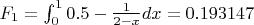 $F_1 = \int_0^1 0.5 - \frac{1}{2-x} dx = 0.193147$