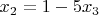 $$ x_2=1-5x_3$$ $$ x_2=1-5x_3$$