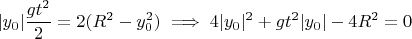 $$\vert{}y_0\vert{} \dfrac{g t^2}{2} = 2(R^2 - y_0^2) \implies 4\vert{}y_0\vert{}^2 + g t^2 \vert{}y_0\vert{} - 4R^2 = 0$$
