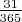 $\frac{31}{365}$