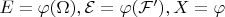 $E =  \varphi(\Omega), \mathcal{E} = \varphi(\mathcal{F}'), X = \varphi$