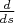 $\frac d{ds}$