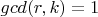 $gcd(r,k)=1$ $gcd(r,k)=1$