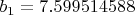 $b_1 = 7.599514588$