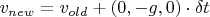$v_{new} = v_{old} + (0, -g, 0)\cdot \delta t$