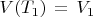$V(T_1) \, = \, V_1$ $V(T_1) \, = \, V_1$
