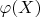 $\varphi (X)$