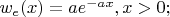 $w_e(x) = ae^{-ax},x>0;$