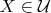 $X \in \mathcal{U}$