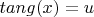 $tang(x)=u$