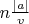 $n \frac{|a|}{v}$