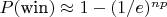 $P(\text{win}) \approx 1 - (1/e)^{np}$