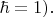 $\hbar=1).$