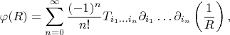 $$
\varphi(R)=\sum\limits_{n=0}^{\infty}\frac{(-1)^n}{n!}T_{i_1\dots i_n}\partial_{i_1}\dots\partial_{i_n}\left(\frac{1}{R}\right),
$$