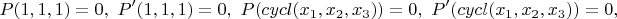 $$P(1,1,1)=0,~P'(1,1,1)=0,~P(cycl(x_1,x_2,x_3))=0,~P'(cycl(x_1,x_2,x_3))=0,$$