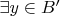 $\exists y \in B'$ $\exists y \in B'$