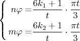 $\left\{\begin{alignedat}{2}n\varphi & = & \dfrac{6k_{1}+1}{t}\cdot\dfrac{\pi t}{3}\\m\varphi & = & \dfrac{6k_{2}+1}{t}\cdot\dfrac{\pi t}{3}
\end{alignedat}
\right.$