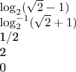 \log _2 (\sqrt 2  - 1)

\log ^{ - 1} _2 (\sqrt 2  + 1)


1/2


2


0