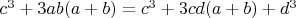 $c^3 + 3ab(a + b) = c^3 + 3cd(a + b) + d^3$